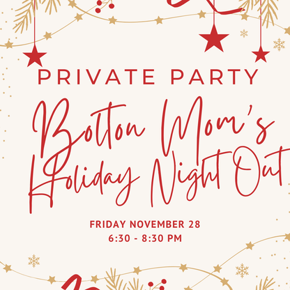 PRIVATE PARTY: Bolton Mom’s Holiday Night Out