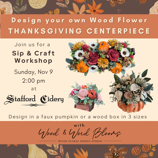 Wood Flower Thanksgiving Centerpiece or Hostess Gift Workshop | Stafford Cidery| Nov 9