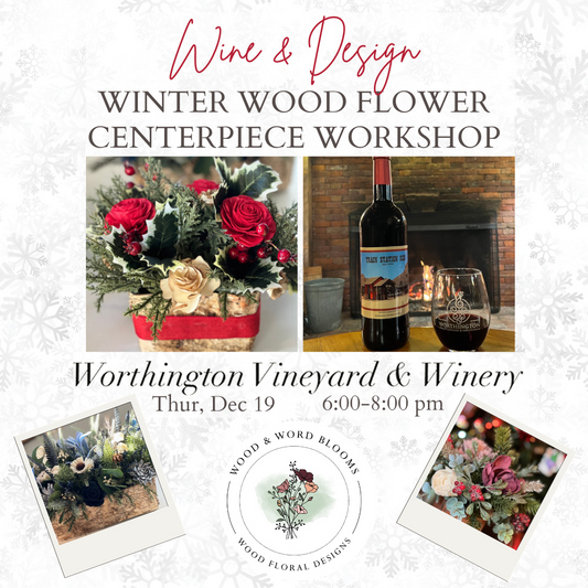 Wine & Design | Winter Wood Flower Centerpiece | Worthington Winery | Dec 19