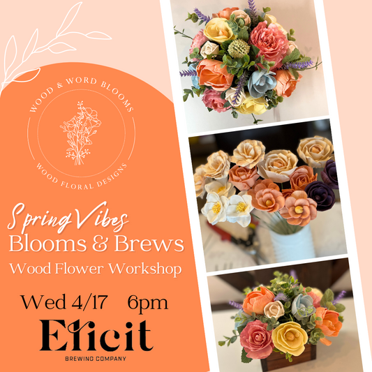 Spring Brews & Blooms| Wood Flower Arrangement Workshop | Elicit Brewing
