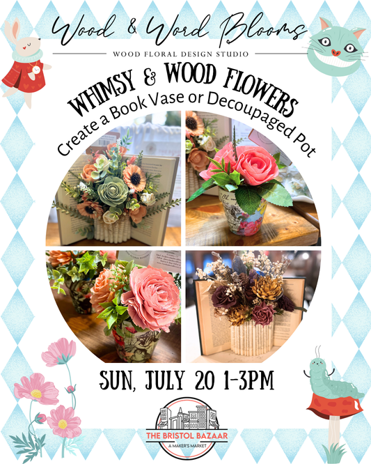 Whimsy & Wood Flowers | Book Vase or Decoupaged Pot | Sun July 20 | Bristol Bazaar